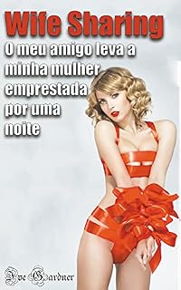 Livro Wife Sharing: O meu amigo leva a minha mulher emprestada por uma noite (18+)