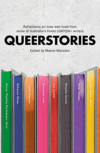 Queerstories: Reflections on lives well lived from some of Australia's finest LGBTQIA+ writers by Maeve Marsden