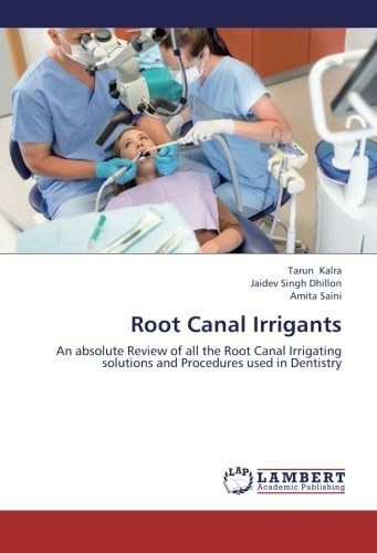 Root Canal Irrigants: An absolute Review of all the Root Canal Irrigating solutions and Procedures used in Dentistry Paperback – June 3, 2013