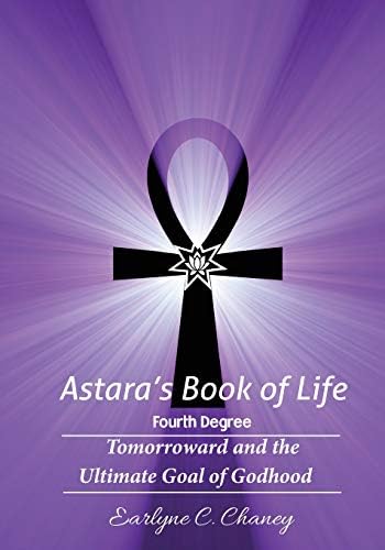 Astara's Book of Life - 4th Degree: Tomorroward and the Ultimate Goal of Godhood: Volume 4