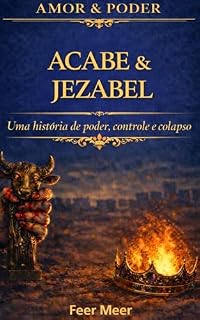 Livro Acabe & Jezabel: Uma história de poder, controle e colapso (Amor & Poder)