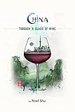 China Through a Glass of Wine by Noel Shu