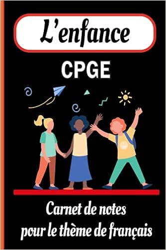 L Enfance Cpge Carnet De Notes Pour Le Theme De Francais Destine Aux Eleves Et Profs De Prepa Scientifique Carnets De Maths Edition Amazon Fr Livres L Enfance Cpge Carnet De Notes Pour Le Theme De Francais Destine Aux Eleves Et Profs De Prepa Scientifique Carnets De Maths Edition Amazon Fr Livres