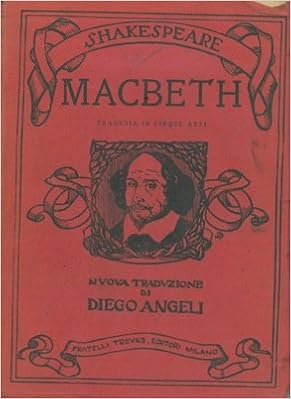 Macbeth Tragedia In Cinque Atti Nuova Traduzione Di Diego Angeli Shakespeare William Amazon Com Books