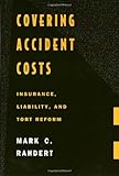 Covering Accident Costs : Insurance, Liability and Tort Reforms, Rahdert, Mark C., 1566392330