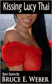 Kissing Lucy Thai: Weber, Bruce E.: 9781537610627: Amazon.com: Books