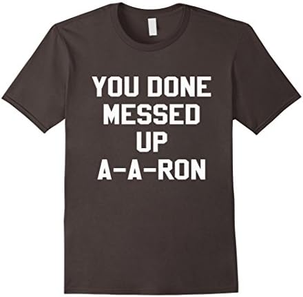 Men's You Done Messed Up A-A-Ron Funny TV Show Lovers Tshirt 2XL Asphalt