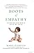 Roots of Empathy: Changing the World Child by Child