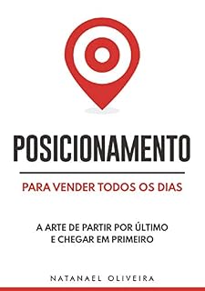 Livro Posicionamento Para Vender Todos os Dias: A Arte de Partir Por Último e Chegar em Primeiro