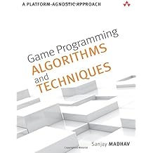 Game Programming Algorithms and Techniques: A Platform-Agnostic Approach (Game Design)