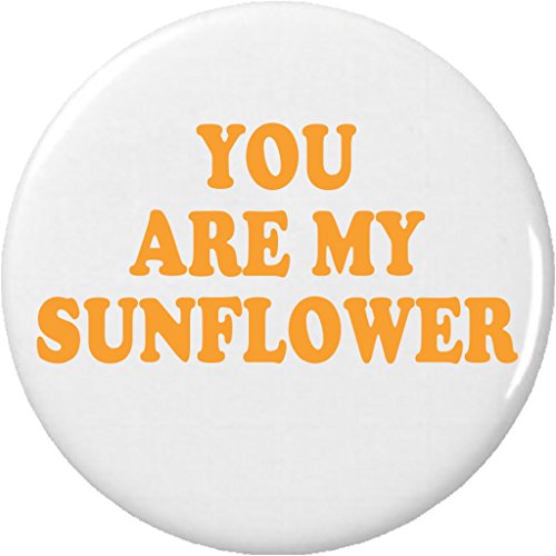 You Are My Sunflower 2.25â€ Large Pinback Button Pin