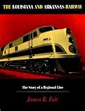 The Louisiana and Arkansas Railway: The Story of a