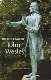 On the Trail of John Wesley by