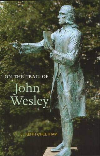 On the Trail of John Wesley by J. Keith Cheetham
