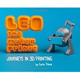 LEO the Maker Prince: Journeys in 3D Printing