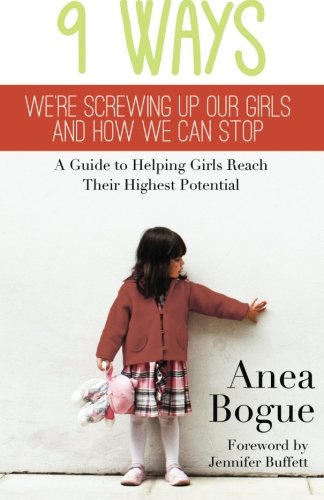 9 Ways We're Screwing Up Our Girls and How We Can Stop