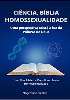 Livro BÍBLIA, CIÊNCIA E HOMOSSEXUALIDADE: UMA PERSPECTIVA CRISTÃ Á LUZ DA PALAVRA DE DEUS