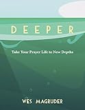 Deeper: Take Your Prayer Life to New Depths
