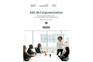 ABC de l'argumentation, 2e édition: Pour les professionnels de la santé et toute autre personne qui souhaite convaincre (Fren