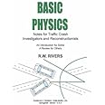 Basic Physics: Notes for Traffic Crash Investigators and Reconstructionists : An Introduction for Some a Review for Others