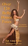 Over 120 Belly Dance Poses for Students and Performers