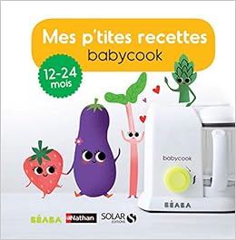 Amazon Com Mes P Tites Recettes Babycook 13 24 Mois French Edition Abraham Berengere Vuaillat Cecile Haurat Laurence Andreacchio Sarah Books