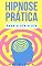 Livro HIPNOSE PRÁTICA PARA O DIA A DIA (CUIDADOS DA MENTE)