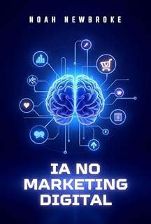 Livro IA no Marketing Digital: Como Automatizar, Personalizar e Lucrar Mais