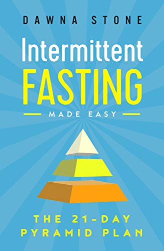 Intermittent Fasting Made Easy: The 21-Day Pyramid Plan Intermittent Fasting Made Easy: The 21-Day Pyramid Plan