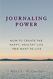 Journaling Power: How to Create the Happy, Healthy Life You Want to Live