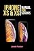 Iphone XS & XS Max Manual For Seniors: The Comprehensive Guide For Seniors, For the Visually Impaired, And Includes All The Tips And Tricks To Optimize ... and IOS 12 (Iphone XS For Seniors Book 1)