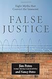 False Justice: Eight Myths That Convict the Innocent, Jim Petro, Nancy Petro, 1607144670