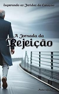 Livro A Jornada da Rejeição: Superando as Feridas do Coração