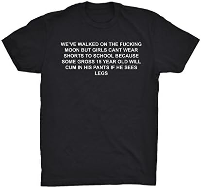 We've Walked On The Fucking Moon But Girls Can't Wear Shorts To School T-Shirt