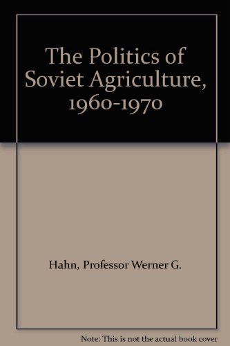 The Politics of Soviet Agriculture, 1960-1970 The Politics of Soviet Agriculture, 1960-1970