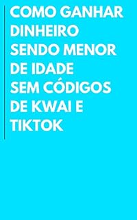 Livro Como Ganhar Dinheiro Sendo Menor de Idade sem Códigos de Kwai ou TikTok