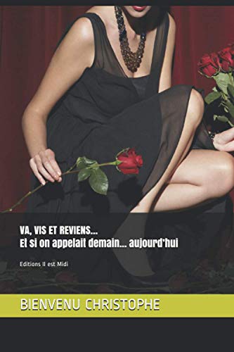 Va, vis et reviens...: et si on appelait demain... aujourd'hui