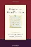 Heart of the Great Perfection: Dudjom Lingpa's Visions of the Great Perfection