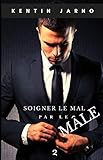 Soigner le mal par le mâle: Tome 2 (French Edition) by Kentin Jarno