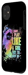 iPhone 11 I Know i play like a girl try to keep up