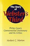 The Story of Webster's Third: Philip Gove's Controversial Dictionary and its Critics by Herbert C. Morton