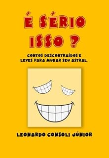Livro É SÉRIO ISSO?: Contos descontraídos para mudar seu humor