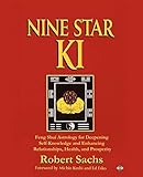 Nine Star Ki: Feng Shui Astrology for Deepening Self-Knowledge and Enhancing Relationships, Health, by Robert Sachs
