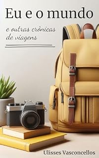 Livro Eu e o mundo e outras crônicas de viagens