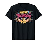 Happy Birthday To Me, B-Day, Funny Birthday T-Shirt