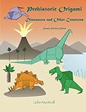 Prehistoric Origami: Dinosaurs and Other Creatures: Second Revised Edition by 