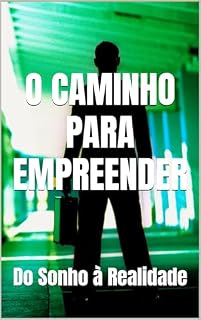 Livro O CAMINHO PARA EMPREENDER: Do Sonho à Realidade