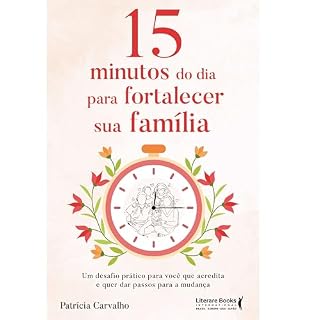 Livro 15 minutos do dia para fortalecer sua família: Um desafio prático para você que acredita e que quer dar passos para a mudança