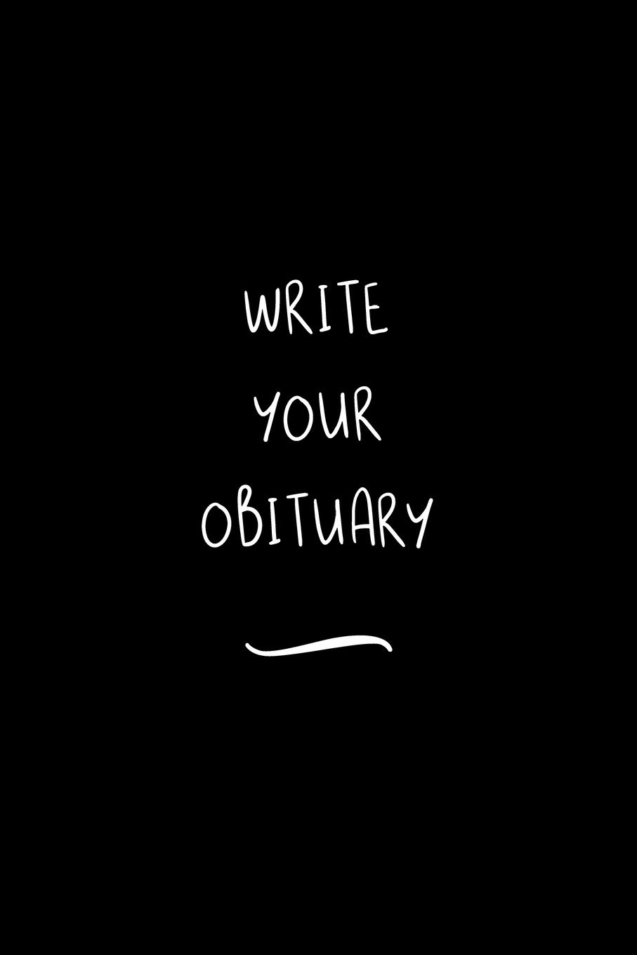 Write your Obituary: Funny Office Notebook/Journal For Women/Men/Coworkers/Boss/Business Woman/Funny office work desk humor/ Stress Relief Anger Management Journal(6x9 inch)