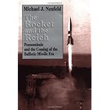 The Rocket and the Reich: Peenemunde and the Coming of the Ballistic Missile Era